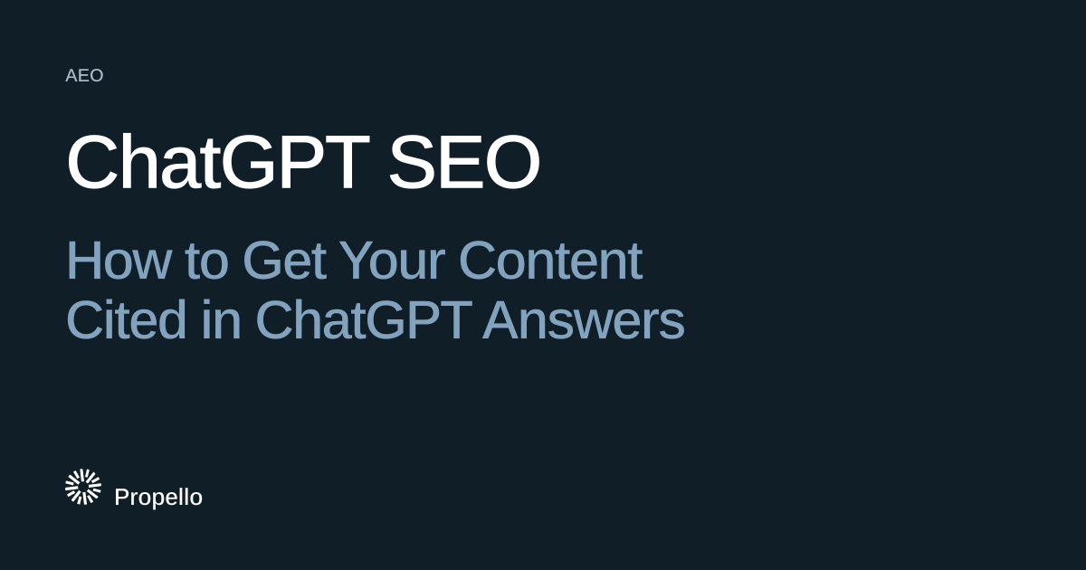 ChatGPT SEO: How to Get Your Content Cited in ChatGPT Answers. White and steel-blue type on a deep blue-grey ground, Propello.