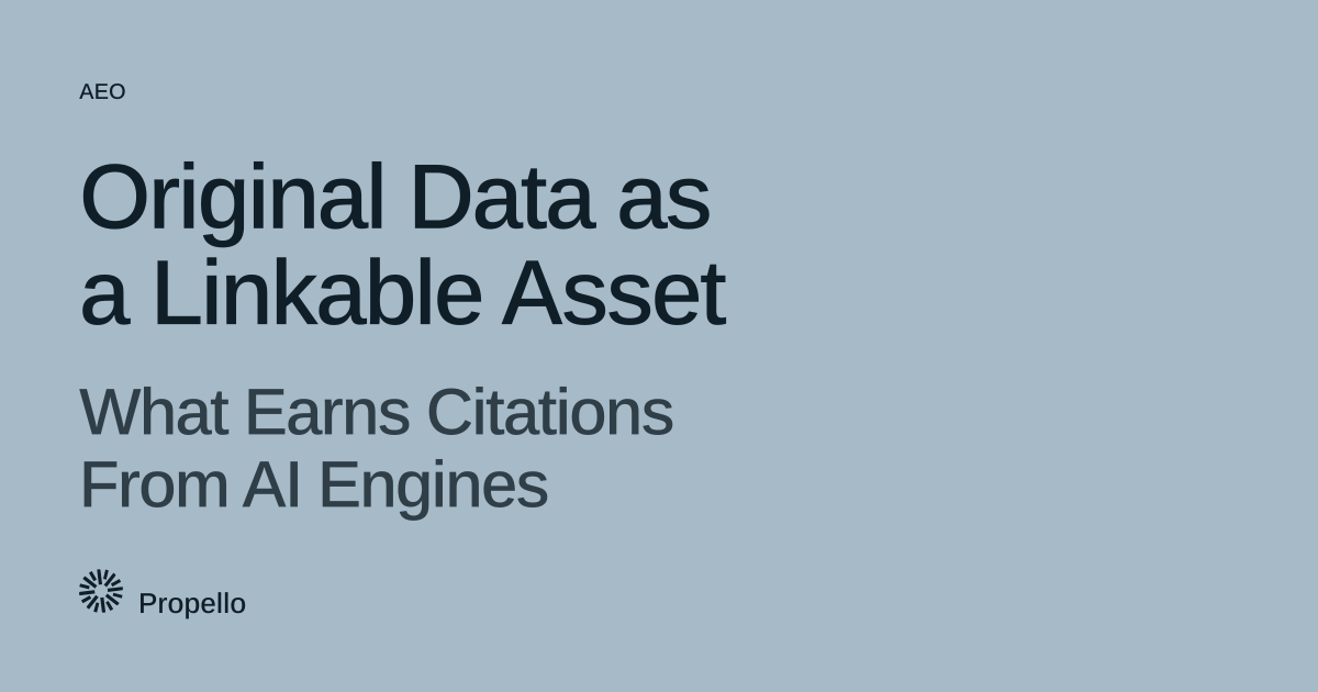 Original Data as a Linkable Asset: What Earns Citations From AI Engines. Dark type on a pale blue-grey ground, Propello.
