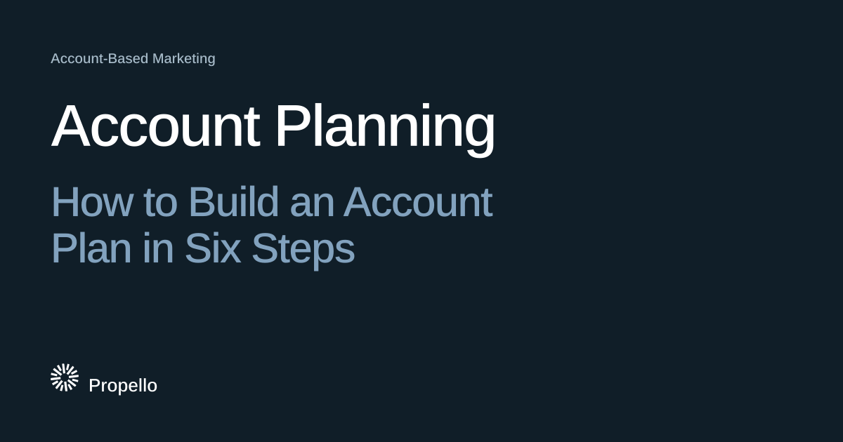 Account Planning: How to Build an Account Plan in Six Steps. White and steel-blue type on a deep blue-grey ground, Propello.