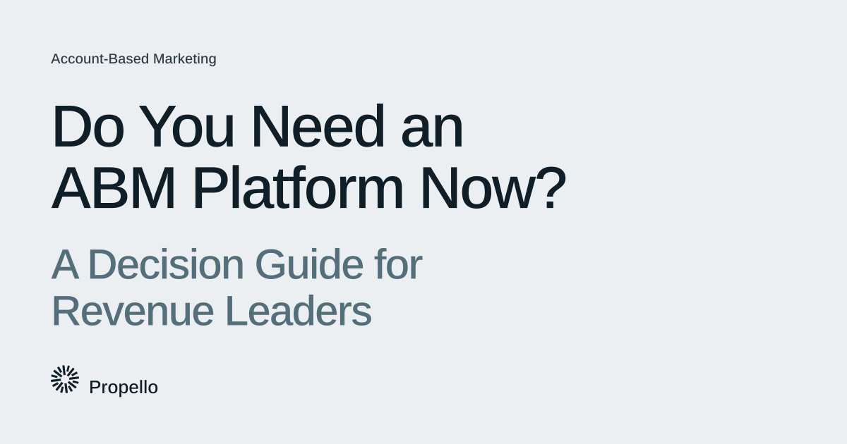 Do You Need an ABM Platform Now? A Decision Guide for Revenue Leaders. Dark and slate type on a light grey ground, Propello.