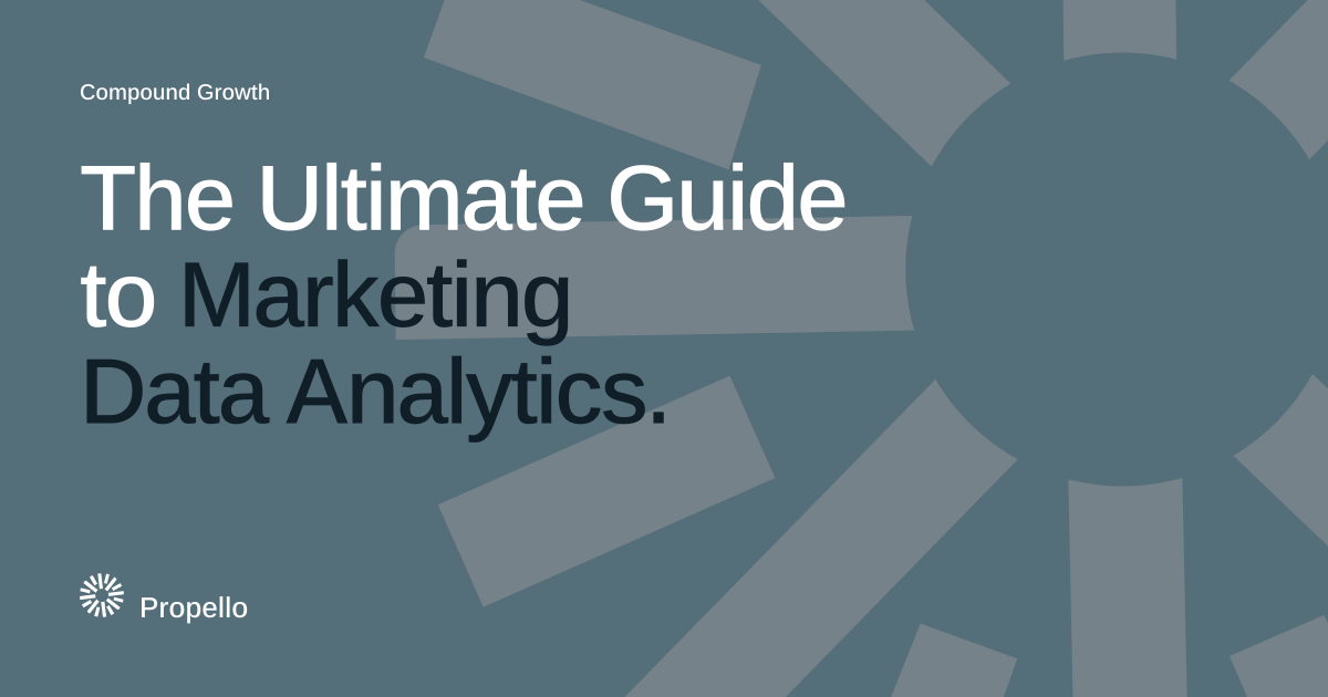 The Ultimate Guide to Marketing Data Analytics. White and dark type on a slate ground with a large Propello mark behind it, Propello.