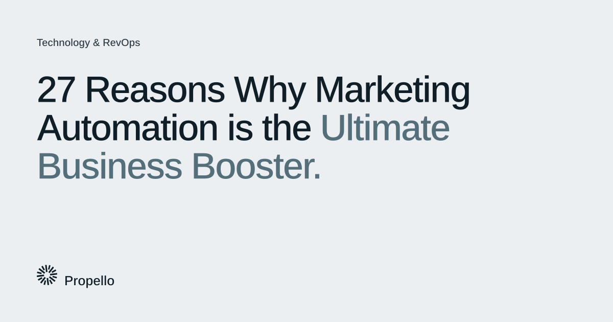 27 Reasons Why Marketing Automation is the Ultimate Business Booster. Dark and slate type on a light grey ground, Propello.