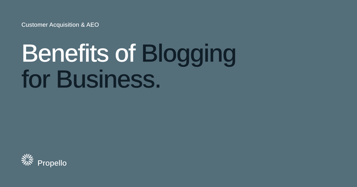 Benefits of Blogging for Business. White and dark type on a slate ground, Propello.