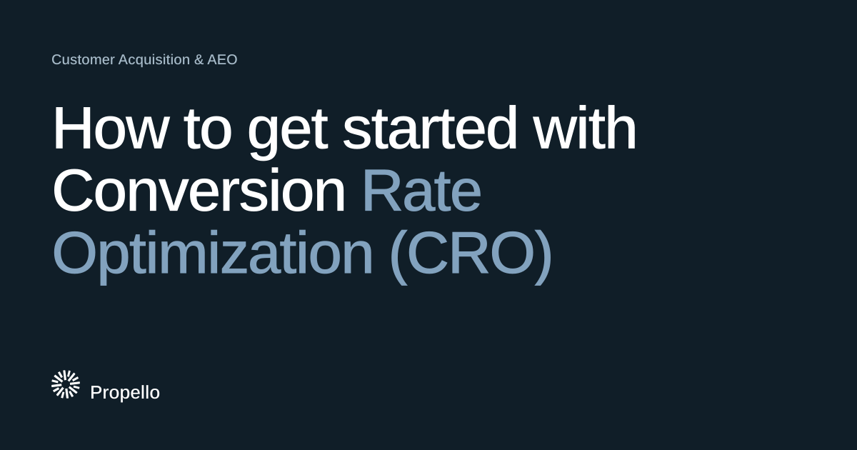 How to get started with Conversion Rate Optimization (CRO) White and steel-blue type on a deep blue-grey ground, Propello.