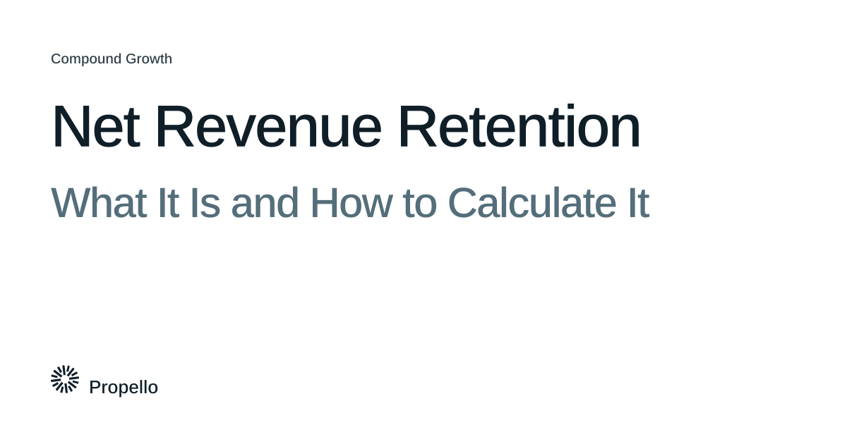 Net Revenue Retention: What It Is and How to Calculate It. Dark and slate type on a white ground, Propello.
