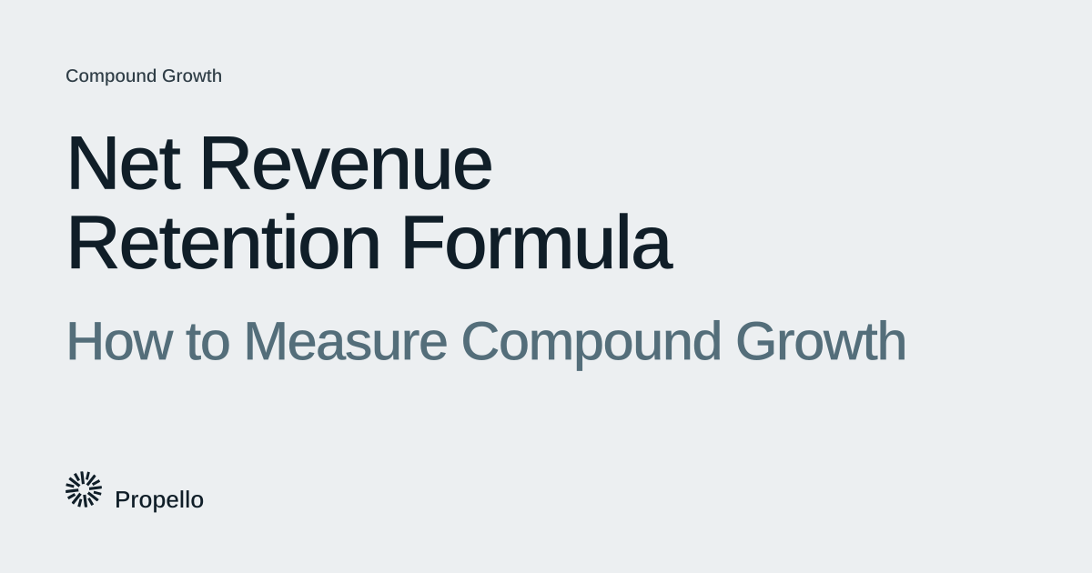 Net Revenue Retention Formula: How to Measure Compound Growth. Dark and slate type on a light grey ground, Propello.