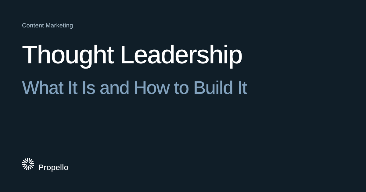 Thought Leadership: What It Is and How to Build It. White and steel-blue type on a deep blue-grey ground, Propello.