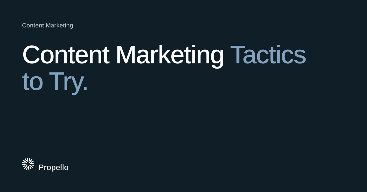 Content Marketing Tactics to Try. White and steel-blue type on a deep blue-grey ground, Propello.