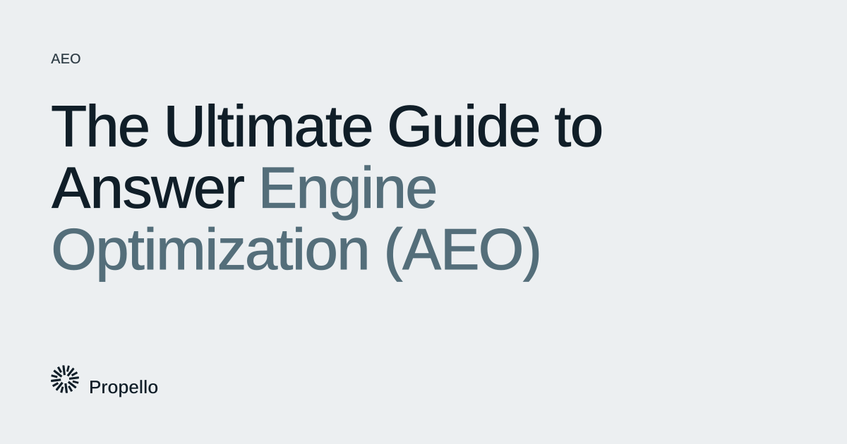 The Ultimate Guide to Answer Engine Optimization (AEO). Dark and slate type on a light grey ground, Propello.
