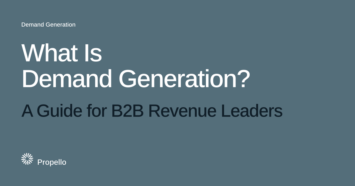 What Is Demand Generation? A Guide for B2B Revenue Leaders. White and dark type on a slate ground with a large Propello mark behind it, Propello.