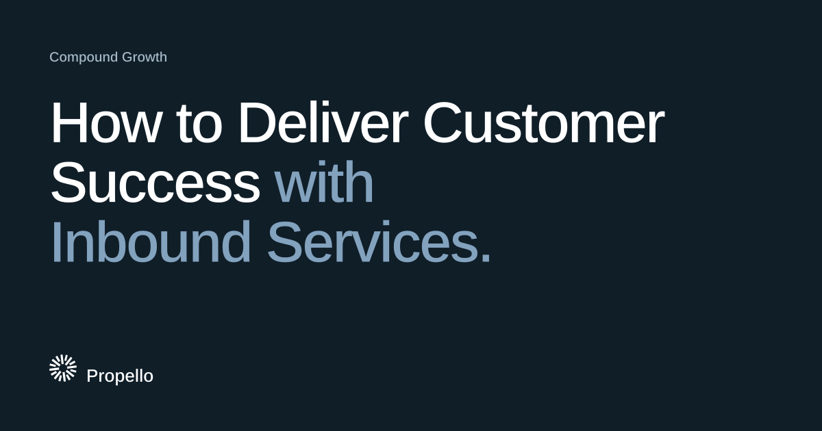 How to Deliver Customer Success with Inbound Services. White and steel-blue type on a deep blue-grey ground, Propello.