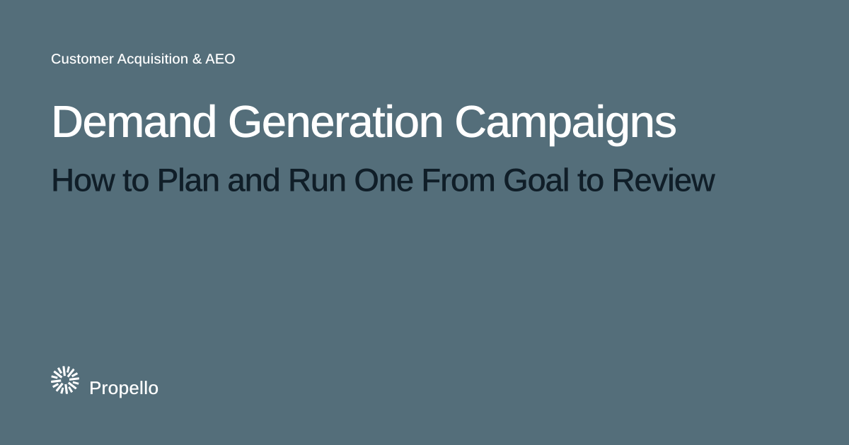Demand Generation Campaigns: How to Plan and Run One From Goal to Review. White and dark type on a slate ground, Propello.