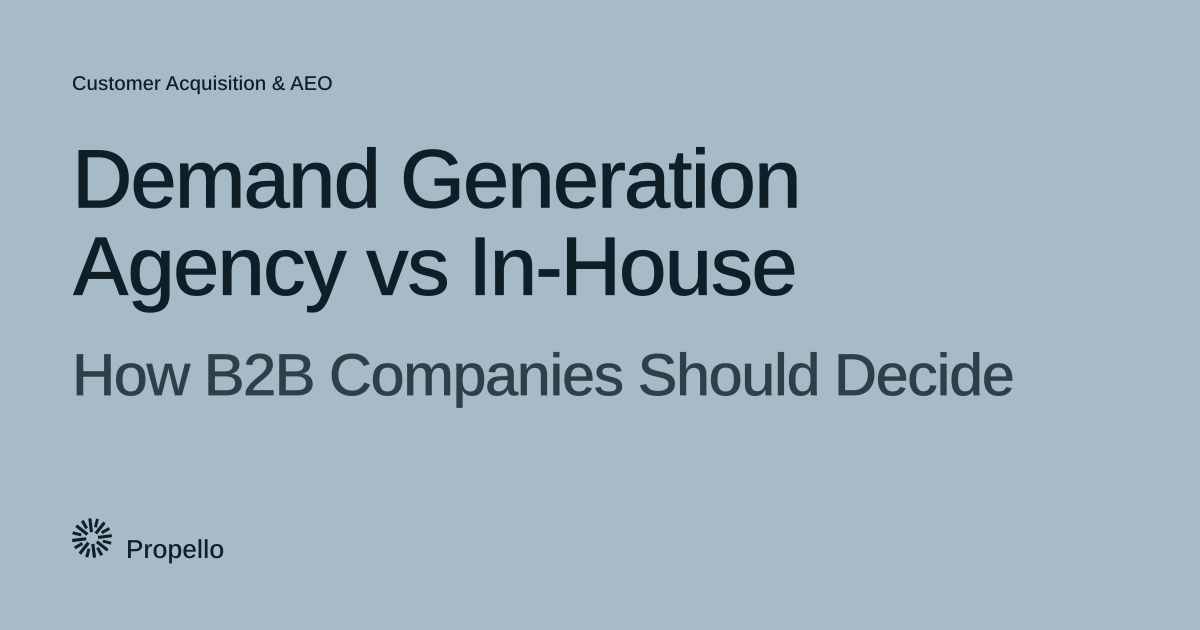 Demand Generation Agency vs In-House: How B2B Companies Should Decide. Dark type on a pale blue-grey ground, Propello.