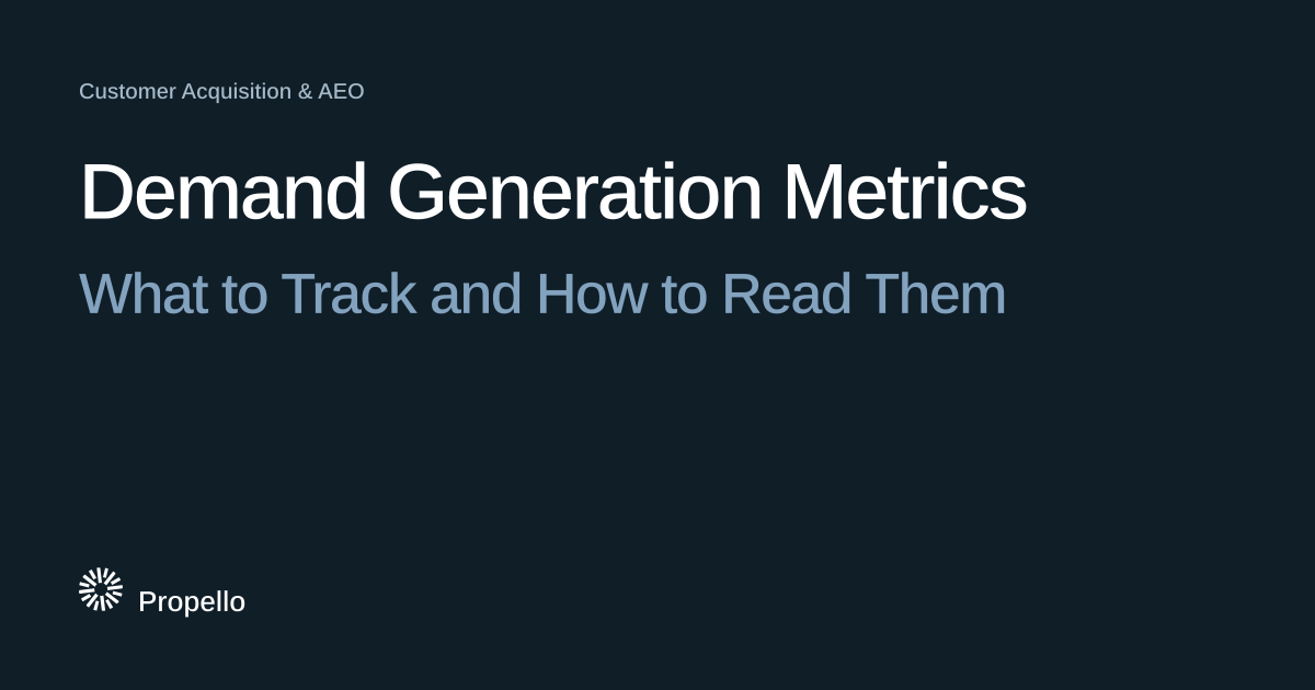 Demand Generation Metrics: What to Track and How to Read Them. White and steel-blue type on a deep blue-grey ground, Propello.