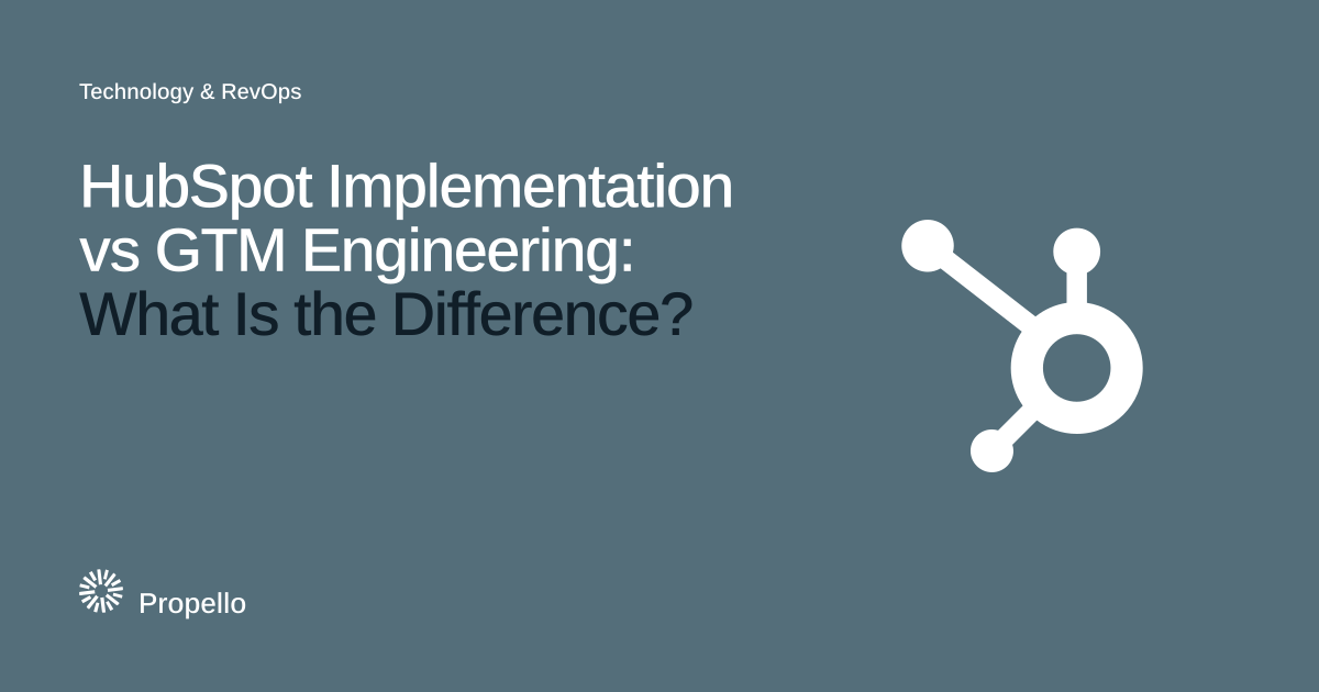 HubSpot Implementation vs GTM Engineering: What Is the Difference? White and dark type on a slate ground beside the HubSpot logo in white, Propello.