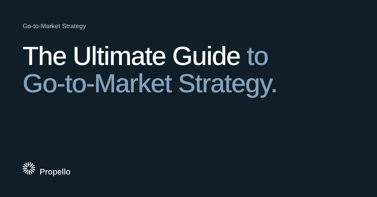 The Ultimate Guide to Go-to-Market Strategy. White and blue-grey type on a dark navy ground with a large Propello mark behind it, Propello.