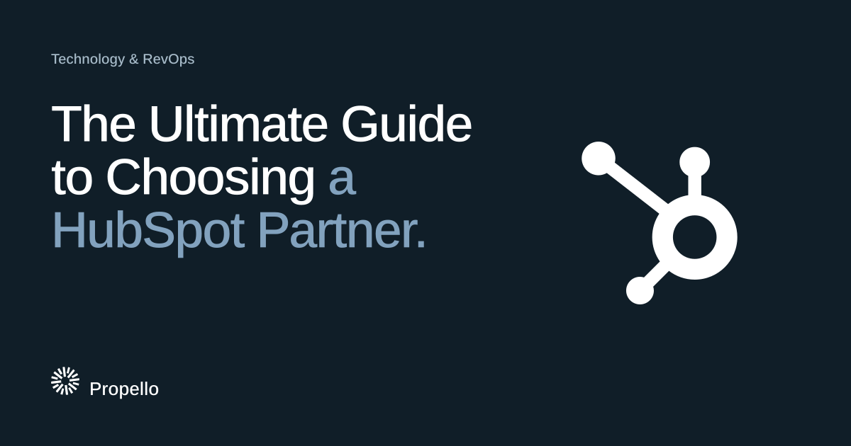 The Ultimate Guide to Choosing a HubSpot Partner. White type on a deep blue-grey ground beside the HubSpot logo, Propello.