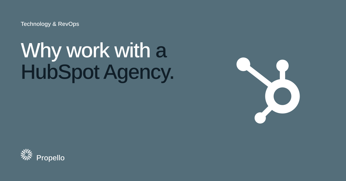 Why work with a HubSpot Agency. White type on a slate ground beside the HubSpot logo, Propello.