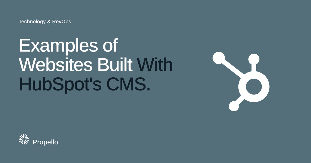Examples of Websites Built With HubSpot's CMS. White type on a slate ground beside the HubSpot logo, Propello.