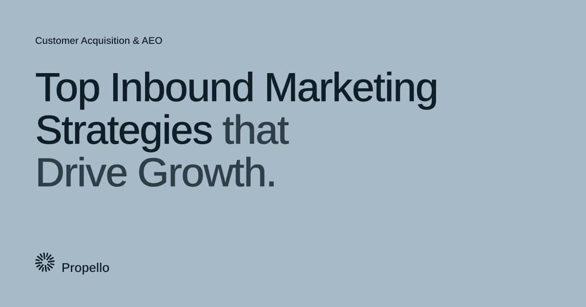 Top Inbound Marketing Strategies that Drive Growth. Dark type on a pale blue-grey ground, Propello.