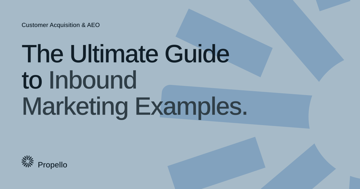 The Ultimate Guide to Inbound Marketing Examples. Dark type on a pale blue-grey ground with a large Propello mark behind it, Propello.