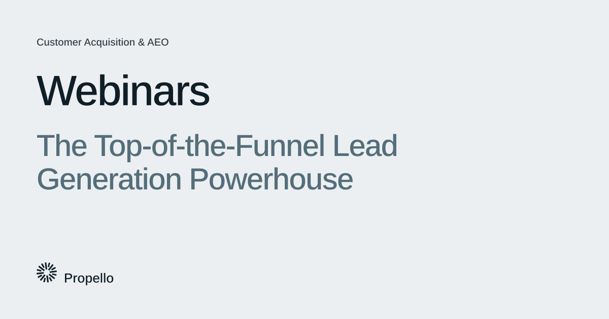 Webinars: The Top-of-the-Funnel Lead Generation Powerhouse. Dark and slate type on a light grey ground, Propello.