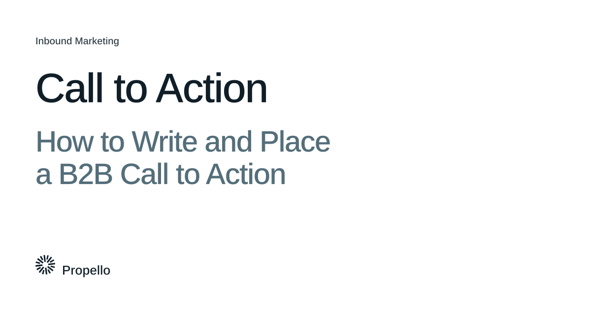 Call to Action: How to Write and Place a B2B Call to Action. Dark and slate type on a white ground, Propello.