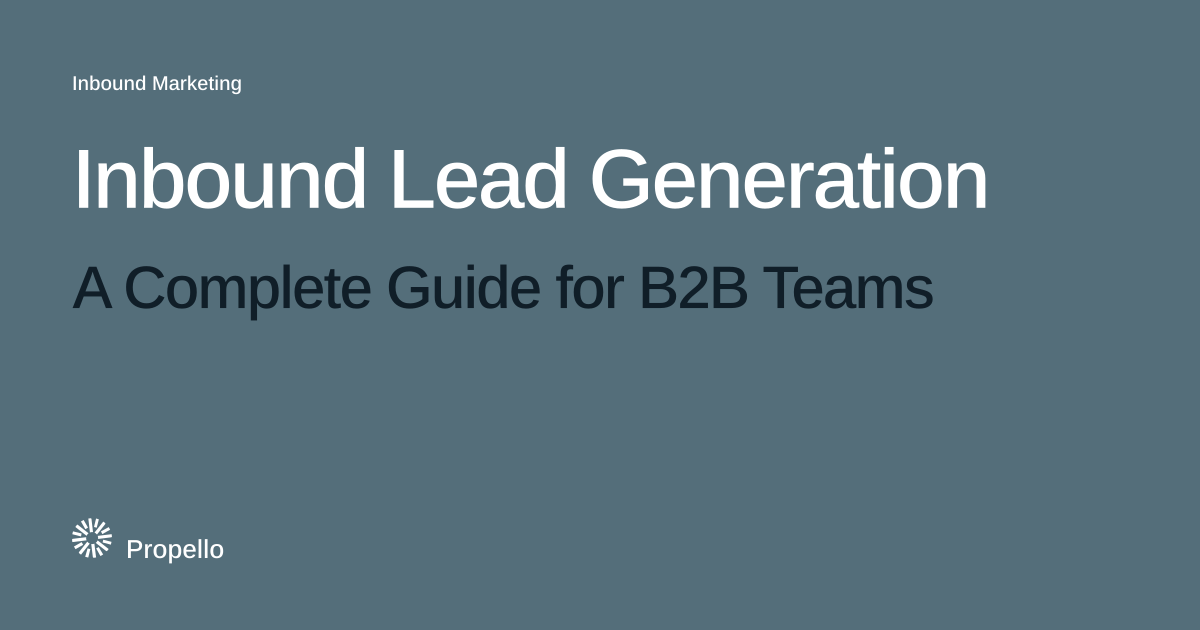 Inbound Lead Generation: A Complete Guide for B2B Teams. White and dark type on a slate ground, Propello.