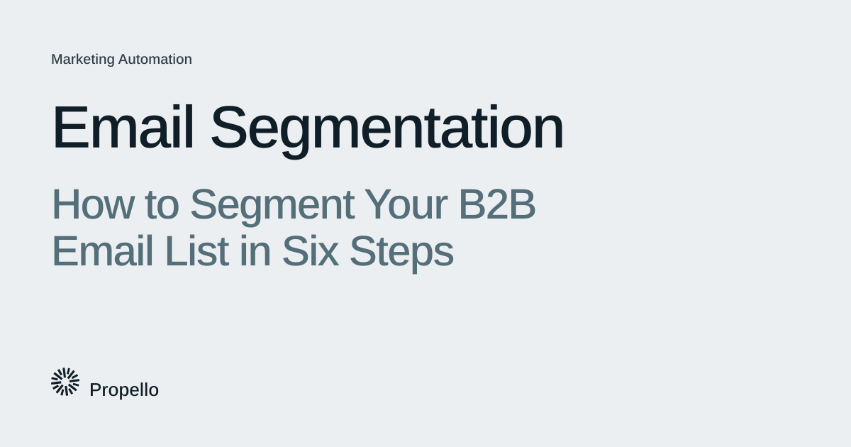 Email Segmentation: How to Segment Your B2B Email List in Six Steps. Dark and slate type on a light grey ground, Propello.