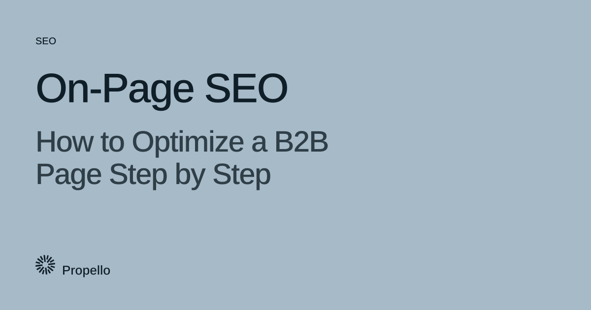 On-Page SEO: How to Optimize a B2B Page Step by Step. Dark type on a pale blue-grey ground, Propello.