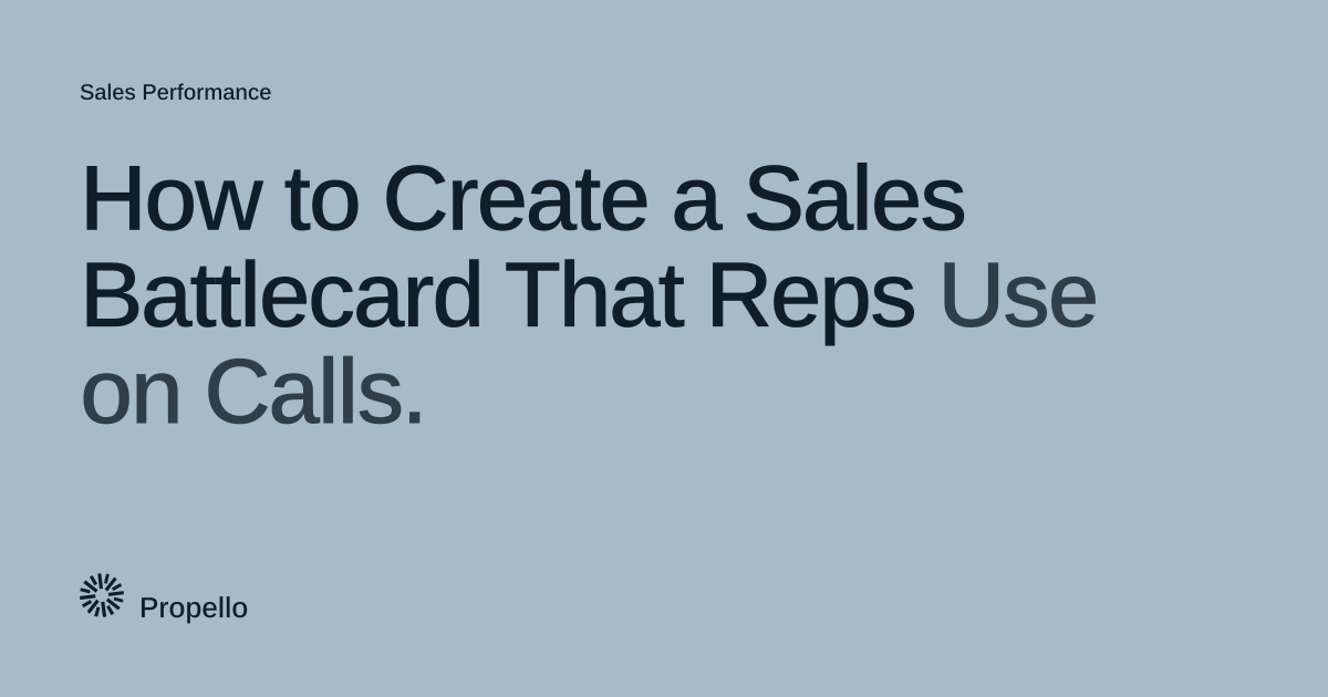How to Create a Sales Battlecard That Reps Use on Calls. Dark type on a pale blue-grey ground, Propello.
