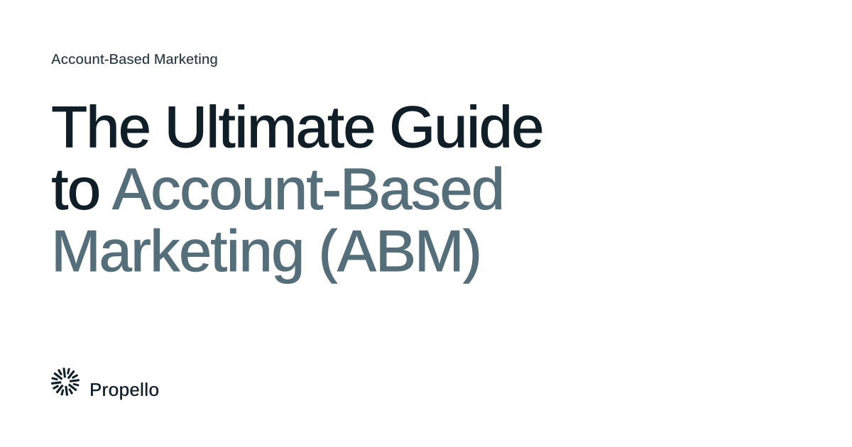 The Ultimate Guide to Account-Based Marketing (ABM). Dark and slate type on a white ground with a large Propello mark behind it, Propello.
