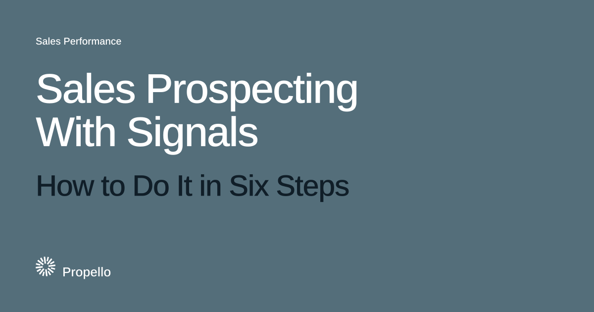 Sales Prospecting With Signals: How to Do It in Six Steps. White and dark type on a slate ground, Propello.