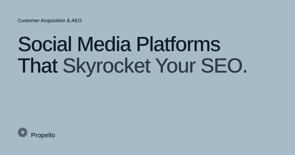 Social Media Platforms That Skyrocket Your SEO. Dark type on a pale blue-grey ground, Propello.