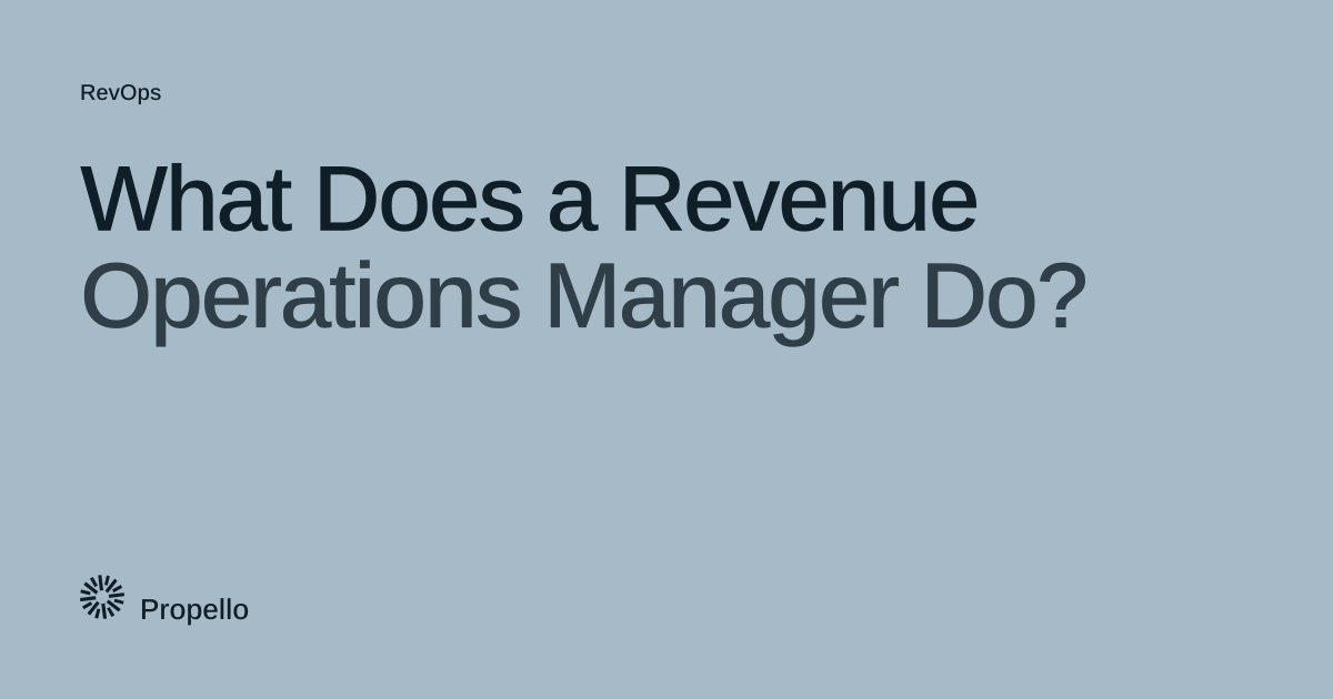 What Does a Revenue Operations Manager Do? Dark type on a pale blue-grey ground, Propello.