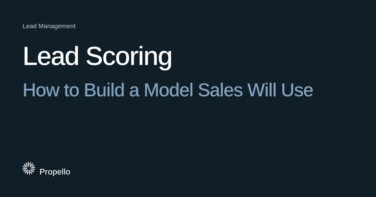 Lead Scoring: How to Build a Model Sales Will Use. White and steel-blue type on a deep blue-grey ground, Propello.