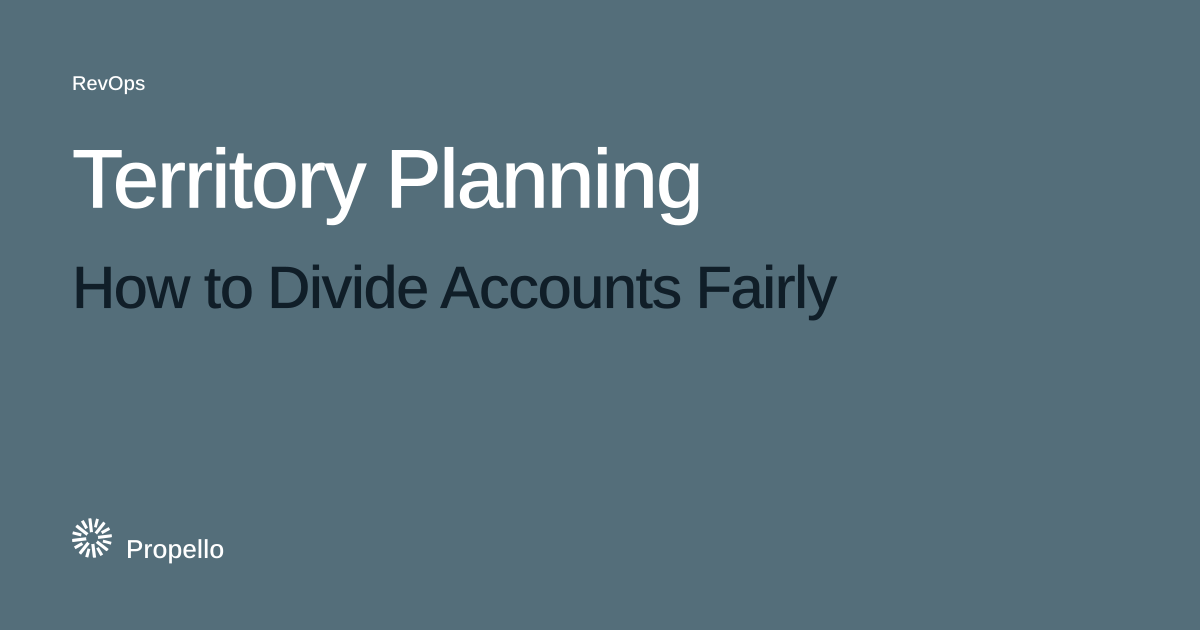 Territory Planning: How to Divide Accounts Fairly. White and dark type on a slate ground, Propello.