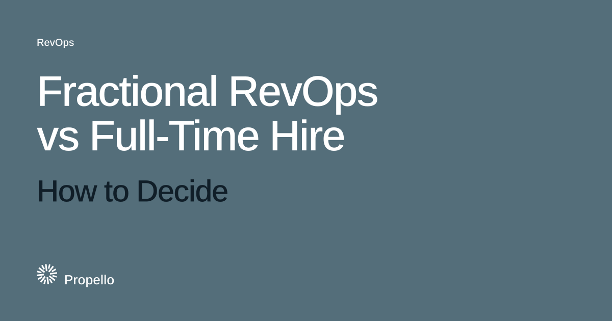 Fractional RevOps vs Full-Time Hire: How to Decide. White and dark type on a slate ground, Propello.