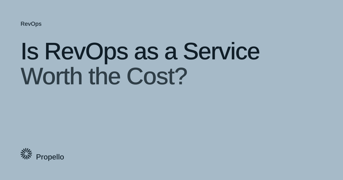 Is RevOps as a Service Worth the Cost? Dark type on a pale blue-grey ground, Propello.