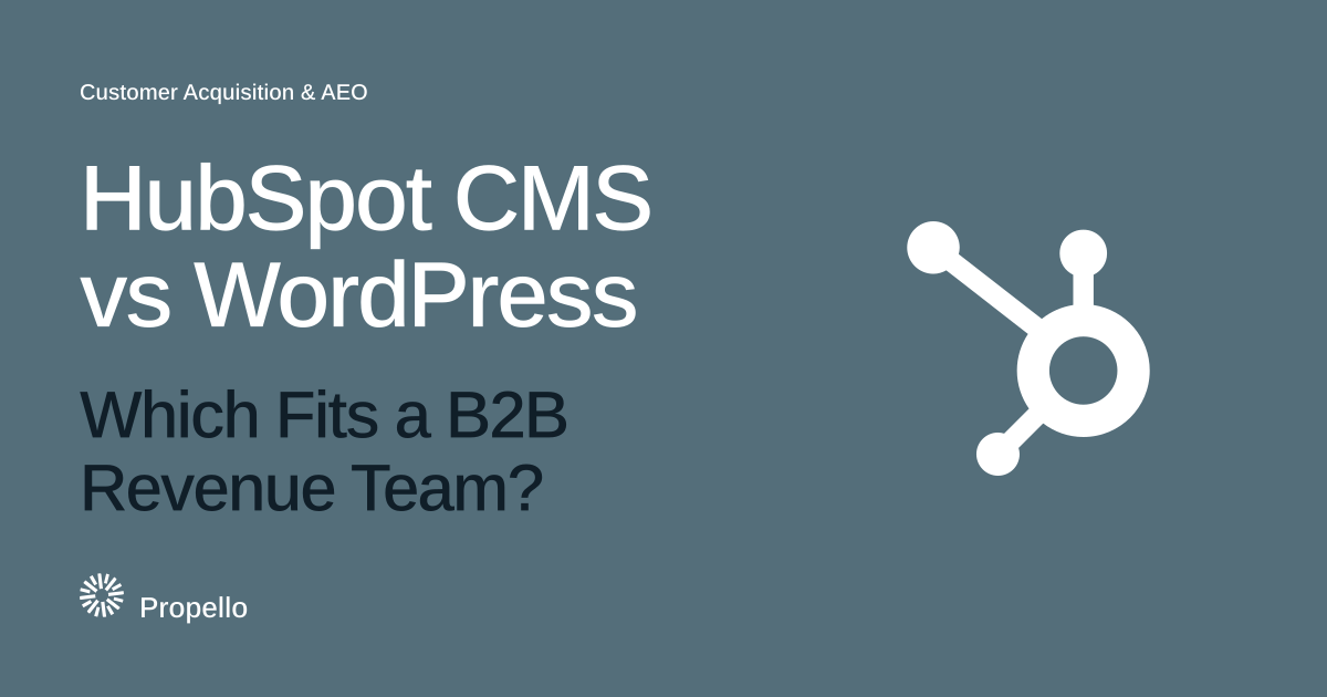 HubSpot CMS vs WordPress: Which Fits a B2B Revenue Team? White type on a slate ground beside the HubSpot logo, Propello.