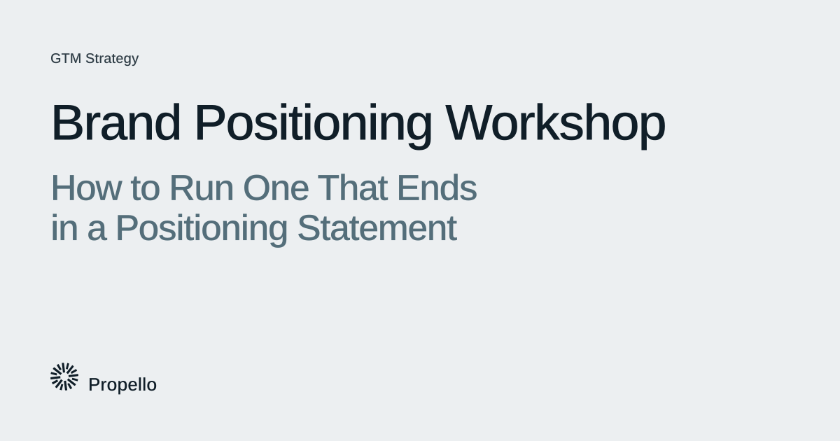 Brand Positioning Workshop: How to Run One That Ends in a Positioning Statement. Dark and slate type on a light grey ground, Propello.